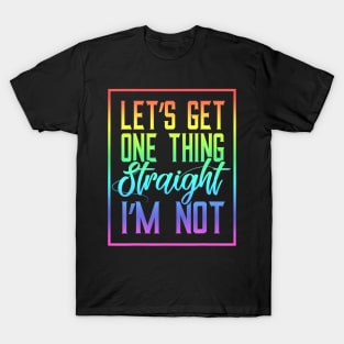 Lets Get One Thing Straight T-Shirt